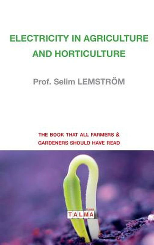 Electricity in Agriculture and Horticulture by Prof Selim Lemstrom