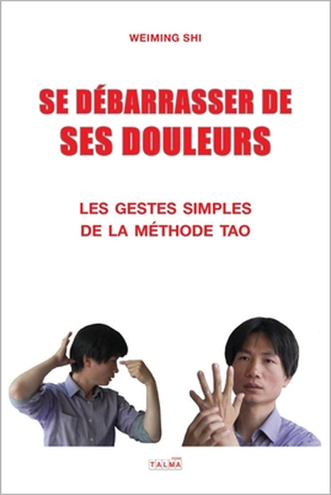 Se Debarrasser de Ses Douleurs: Les gestes simples de la méthode Tao by Weiming Shi