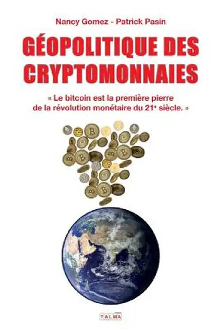 Geopolitique Des Cryptomonnaies: Le Bitcoin Est La Première Pierre de la Révolution Monétaire Du 21e Siècle. by Nancy Gomez
