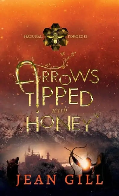 Arrows Tipped with Honey by Jean Gill