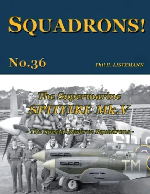 The Supermarine Spitfire Mk V: The Special Reserve Squadrons by Phil H. Listemann