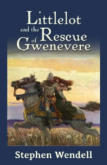 Littlelot and the Rescue of Gwenevere by Stephen Wendell