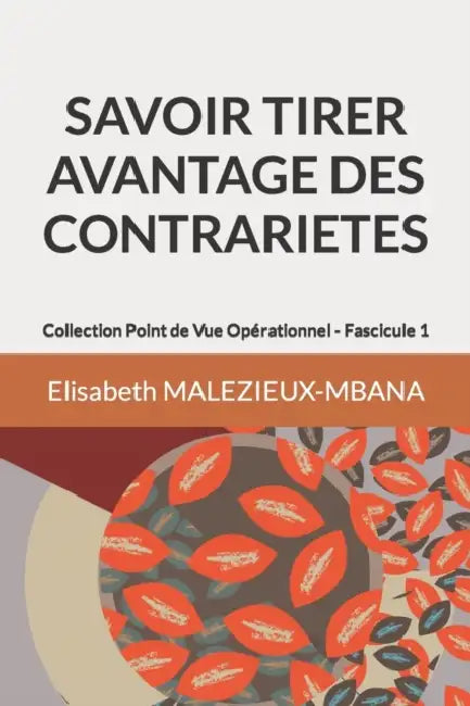 Savoir Tirer Avantage Des Contrarietes: Fascicule 1 by Elisabeth Malezieux-Mbana
