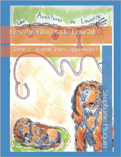 Les Aventures de Loustik: Tome 2: grandir, jouer et apprendre ! by Pluquin, Stéphanie