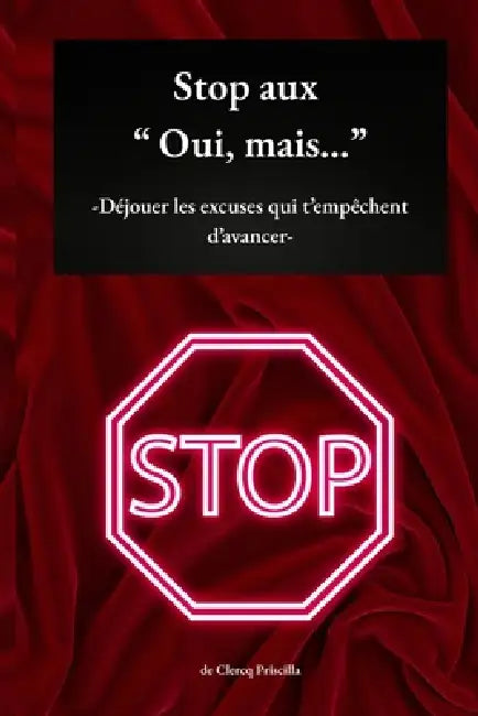 Stop aux Oui, mais...: Déjouer les excuses qui t'empêchent d'avancer by Priscilla de Clercq, Priscilla de Clercq