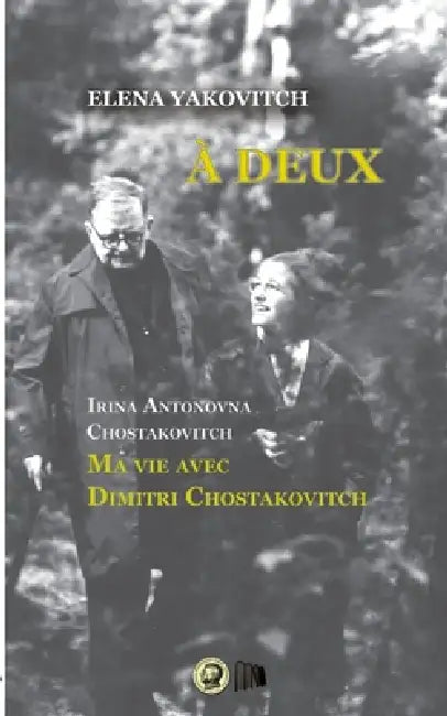 À deux.: Irina Antonovna Chostakovitch. Ma vie avec Dimitri Chostakovitch by Elena Yakovitch, Maria Matalaev