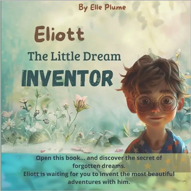 Eliott, the little Dream Inventor by Plume, Elle