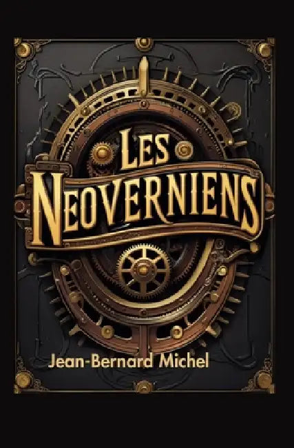 Les NeoVerniens: Aventure historique de science fiction, genre steampunk retrofuturiste Jules Vernien. by Jean-Bernard Michel