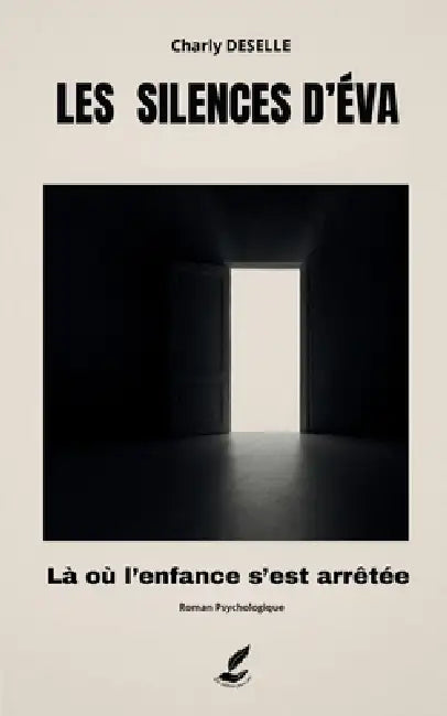 Les Silences d'Éva: Là où l'enfance s'est arrêtée by Charly Deselle