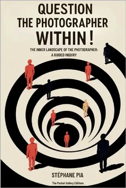 Question the Photographer Within!: The Inner Landscape of the Photographer: A Guided Inquiry by Pia, Stephane