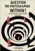 Question the Photographer Within!: The Inner Landscape of the Photographer: A Guided Inquiry by Pia, Stephane