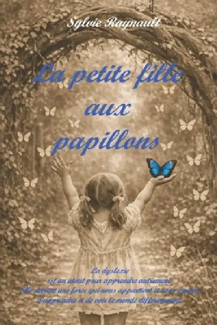 La petite fille aux papillons: Un roman sur la dyslexie et l'apprentissage autrement by Sylvie Raynault