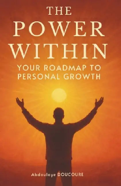 The power within: Your Roadmap to Personal Growth by Abdoulaye Doucoure