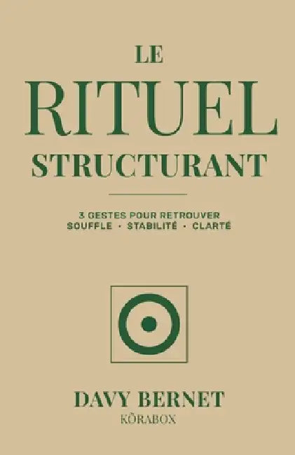 Le Rituel Structurant: 3 gestes pour retrouver souffle, stabilité et clarté by Davy Bernet