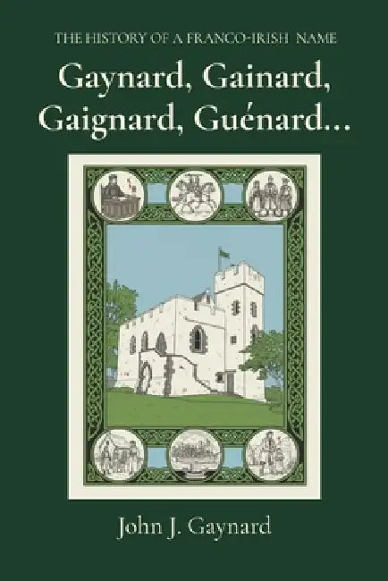Gaynard, Gainard, Gaignard, Guénard... by John J. Gaynard