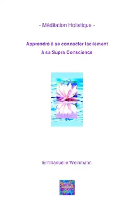 - Méditation Holistique - Apprendre à se connecter facilement à sa Supra Conscience by Emmanuelle Weinmann