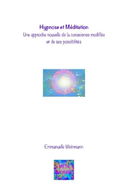 Hypnose et Méditation: une approche nouvelle de la conscience modifiée et de ses possibilités by Emmanuelle Weinmann