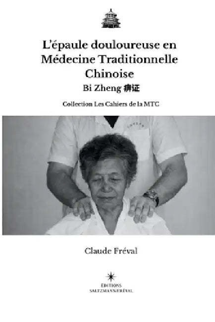 L'épaule douloureuse en Médecine Traditionnelle Chinoise: Bi Zheng 痹证 by Claude Fréval