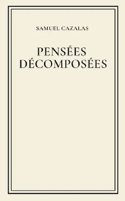 Pensées décomposées by Samuel Cazalas