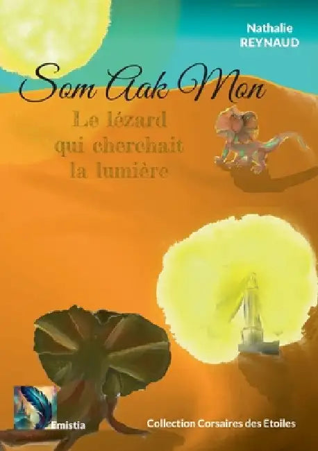 Som Aak Mon: Le lézard qui cherchait la lumière by Nathalie Reynaud, Editions Emistia