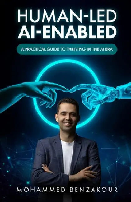 Human-Led, AI-Enabled: A Practical Guide to Thriving in the AI Era by Benzakour