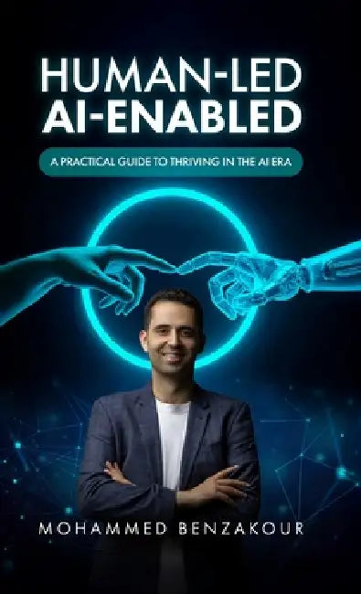Human Led, AI-Enabled: A Practical Guide to Thriving in the AI Era by Mohammed Benzakour