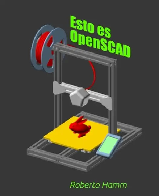 Esto es OpenSCAD: La guía en español para crear, programar e imprimir diseños 3D con OpenSCAD by Roberto Hamm