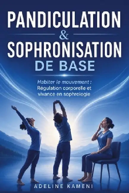 Pandiculation & Sophronisation de Base: Habiter le mouvement: Régulation corporelle et vivance en sophrologie by Adeline Kameni