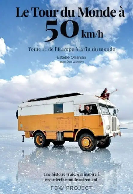 Le Tour du Monde à 50 km/h: Tome 1: De l'Europe à la Fin du Monde by Estelle Ohanian