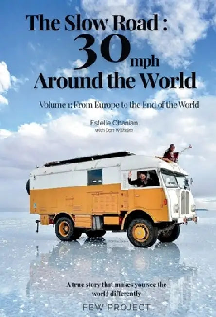 The Slow Road: 30 mph Around the World: Volume 1: From Europe to the End of the World by Estelle Ohanian