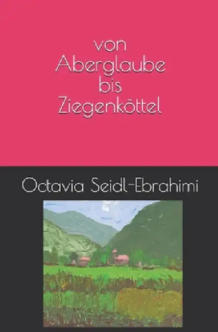 von Aberglaube bis Ziegenköttel by Octavia Seidl-Ebrahimi