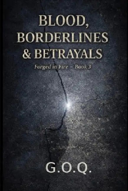 The Blood, Borderlines and Betrayals: The Life of a Man Who Should Not Have Survived by G. O. Q. Author