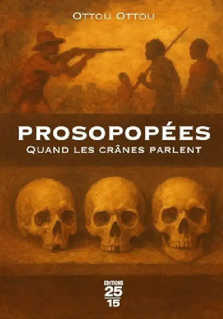 Prosopopées: Quand Les Crânes Parlent by André Ottou Ottou