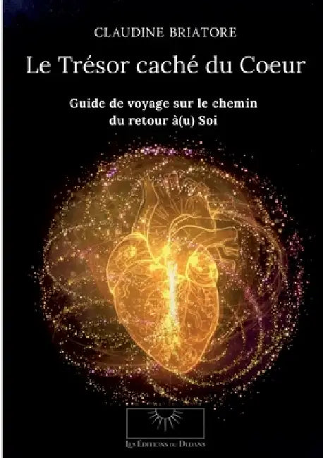 Le Trésor caché du Coeur: Guide de Voyage sur le chemin du retour à(u) Soi by Claudine Briatore