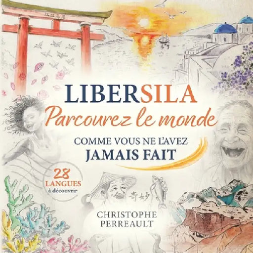 Libersila: Parcourez le Monde comme vous ne l'avez jamais fait - 73 histoires - 28 langues - 51 pays by Christophe Perreault