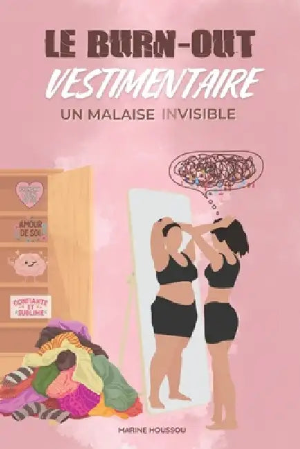 Le Burn-out Vestimentaire: Un Malaise (In)visible: Reprenez le pouvoir sur votre image, simplifiez votre charge mentale et réconciliez-vous avec votre by Marine Houssou