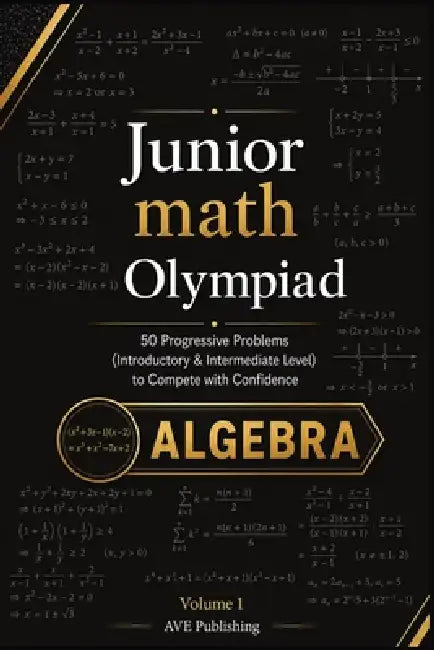 Junior Math Olympiad: Algebra -50 Progressive Problems (Introductory & Intermediate Level) to Compete with Confidence by Ave Publishing, Dras Orf, Chat Gpt