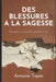 Des blessures à la sagesse: Pourquoi je m'oublie quand j'aime by Antoine Topin