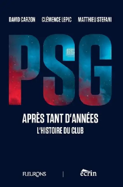 Psg, Après Tant d'Années: L'histoire du club by Matthieu Stefani, Clémence Lepic, David Carzon