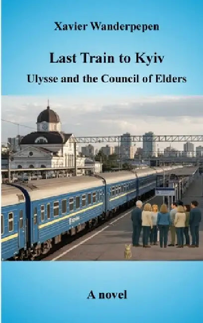 Last Train to Kyiv, Ulysse and the Council of Elders by Xavier Wanderpepen