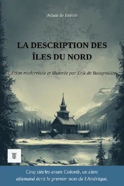 La Description des îles du Nord: Édition modernisée et illustrée, d'après la chronique latine d'Adam de Brême, v. 1075-1080 by de Brême, Erik de Boisgrollier