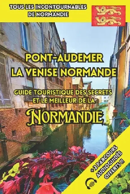 Pont-Audemer La Venise Normande: Guide Touristique des Secrets et le Meilleur de la Normandie by Sébastien Chanson