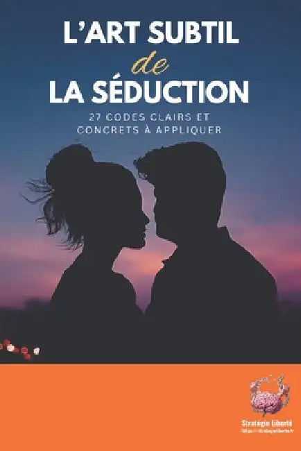 L'art subtil de la séduction: 27 codes clairs et concrets à appliquer by Stratégie Liberté