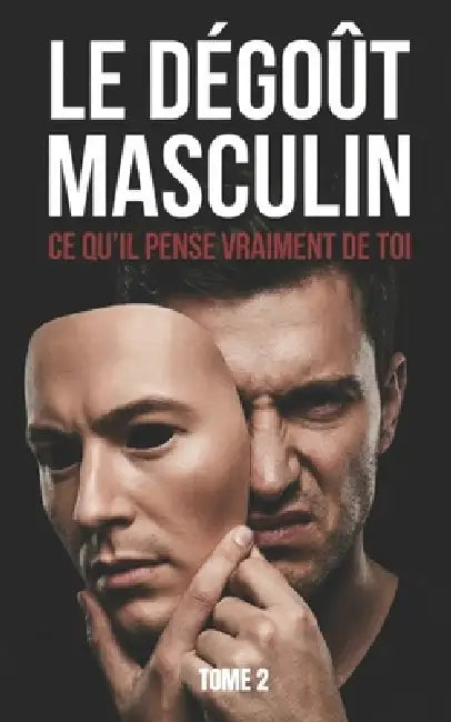 Le Dégoût Masculin: CE QU'IL PENSE VRAIMENT DE TOI: format Poche by Stratégie Liberté