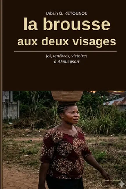 La brousse aux deux visages by Urbain G. Ketounou