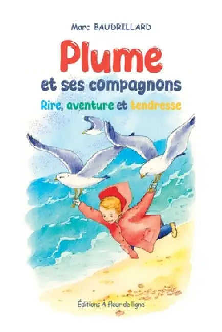Plume et ses compagnons: rire, aventure et tendresse by A Fleur de Lignes, Marc Baudrillard