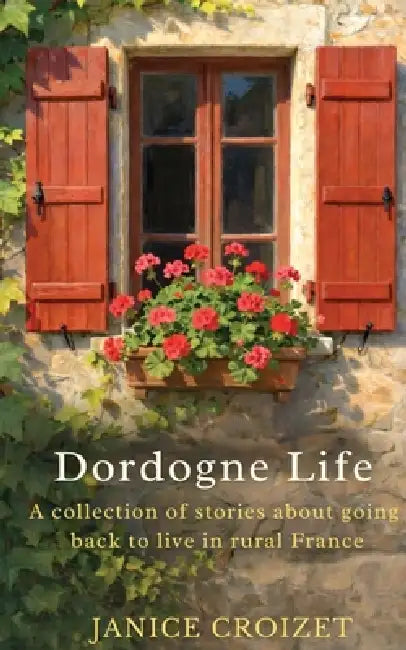 Dordogne Life by Janice Croizet