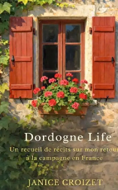 Dordogne Life by Janice Croizet