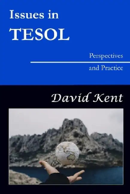 Issues in TESOL: Perspectives and Practice by David Kent