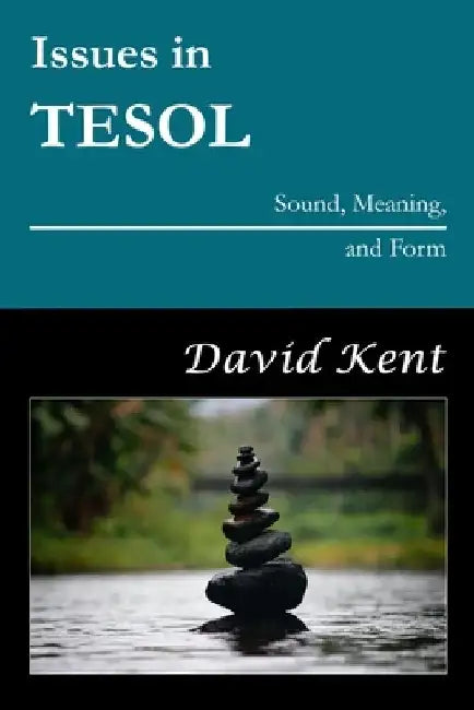 Issues in TESOL: Sound, Meaning, and Form by David Kent